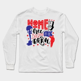 home Of The Free Because Of The Brave Long Sleeve T-Shirt